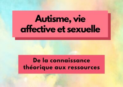 Autisme, vie affective et sexuelle – De la connaissance théorique aux ressources – (Guide)