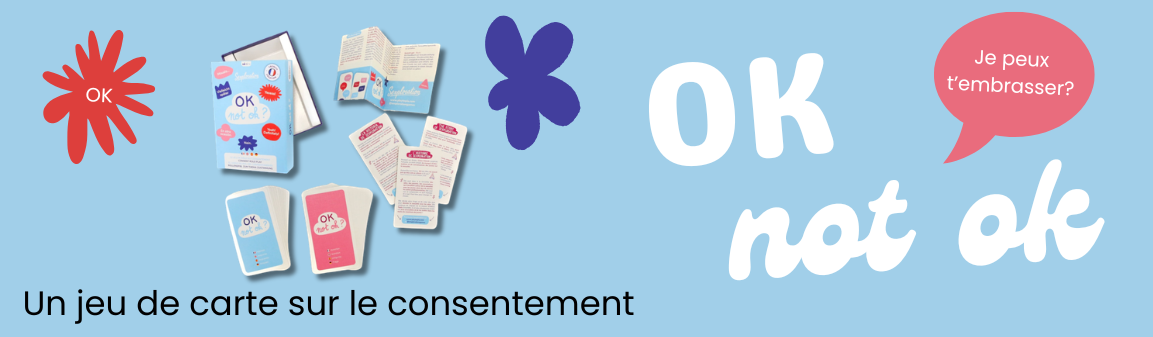 « Bannière présentant le jeu de cartes "OK not ok" sur le thème du consentement, avec l’illustration d’une bulle demandant : "Je peux t’embrasser ?"