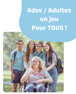 Groupe de jeunes souriants avec le texte : "Ados / Adultes un jeu Pour TOUS !"