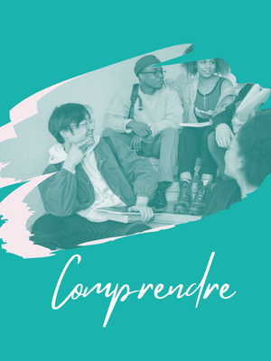 Visuel turquoise montrant un groupe de jeunes assis en train de discuter, avec l'inscription « Comprendre ».